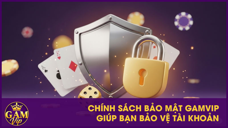 Chính Sách Bảo Mật Gamvip - Cam Kết An Toàn Cho Người Chơi 2 Chính sách bảo mật GamVip giúp bạn bảo vệ tài khoản