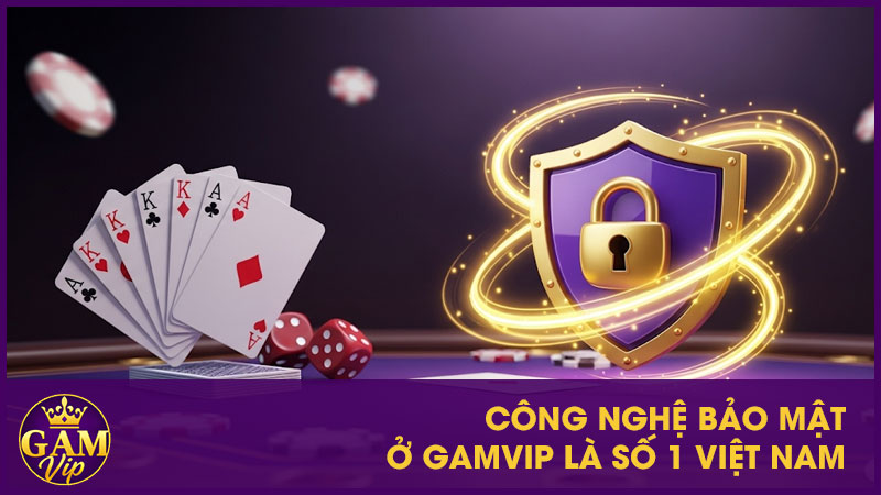 Chính Sách Bảo Mật Gamvip - Cam Kết An Toàn Cho Người Chơi 3 Công nghệ bảo mật ở GamVip là số 1 Việt Nam
