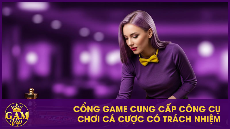 Chơi Cá Cược Có Trách Nhiệm Gamvip: Chơi Vui Chơi Khỏe 3 Cổng game cung cấp công cụ chơi cá cược có trách nhiệm