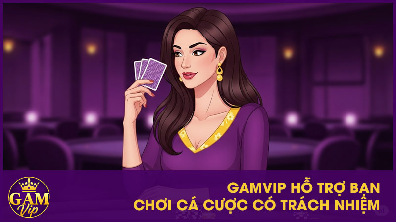 Chơi Cá Cược Có Trách Nhiệm Gamvip: Chơi Vui Chơi Khỏe 2 GameVip hỗ trợ bạn chơi cá cược có trách nhiệm