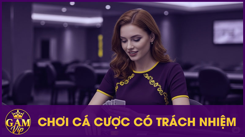 Chơi Cá Cược Có Trách Nhiệm Gamvip: Chơi Vui Chơi Khỏe