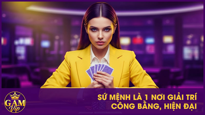 Giới Thiệu Gamvip - Điểm Đến Giải Trí Trực Tuyến Hàng Đầu 4 Sứ mệnh là 1 nơi giải trí công bằng, hiện đại