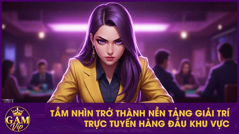 Giới Thiệu Gamvip - Điểm Đến Giải Trí Trực Tuyến Hàng Đầu 3 Tầm nhìn trở thành nền tảng giải trí trực tuyến hàng đầu khu vực