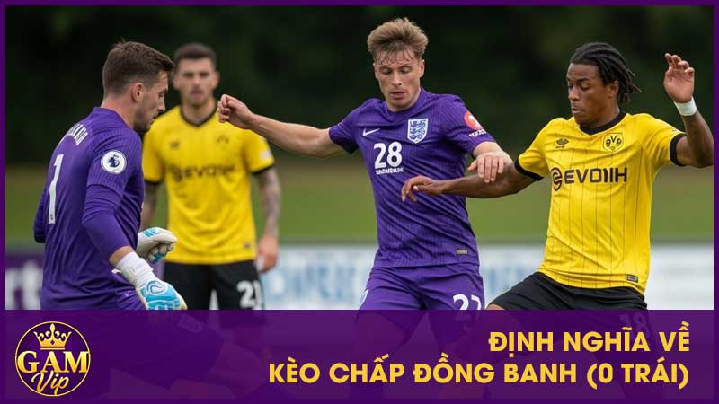 Định nghĩa về kèo chấp đồng banh (0 trái)