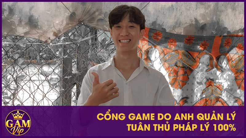 Quốc Cường - Người dẫn dắt GamVip với trách nhiệm và tâm huyết 4 Cổng game do anh quản lý tuân thủ pháp lý 100%